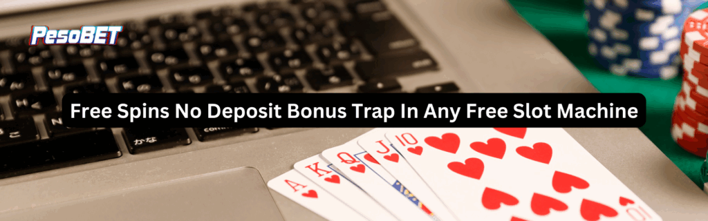 Free Spins No Deposit Bonus Trap In Any Free Slot Machine