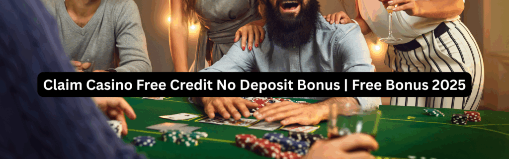 Claim Casino Free Credit No Deposit Bonus | Free Bonus 2025