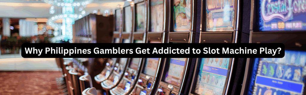 Why Philippines Gamblers Get Addicted to Slot Machine Play?
