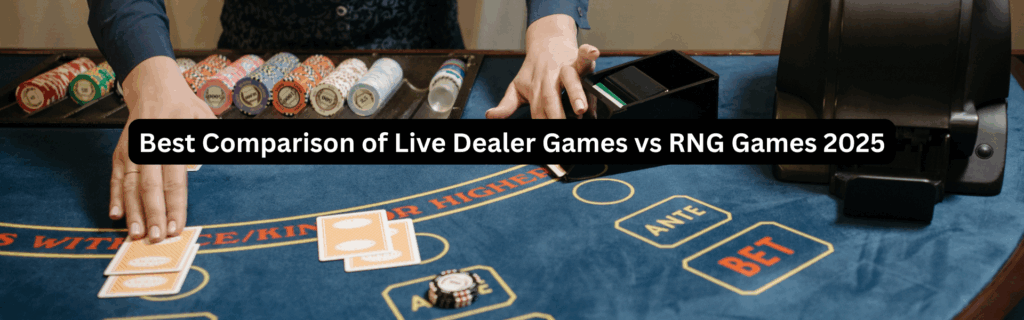 Best Comparison of Live Dealer Games vs RNG Games 2025