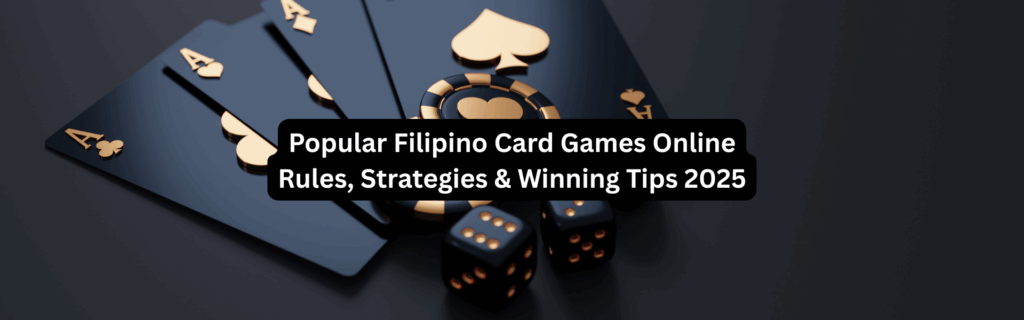 Popular Filipino Card Games Online | Rules, Strategies & Winning Tips 2025